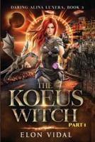 The Koeus Witch (Daring Alina Luxera, Book 3) - Part 1