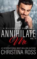 Annihilate Me (Vol. 4) : A Billionaire Romance Series
