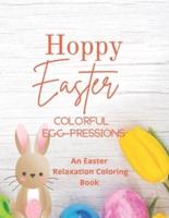 Hoppy Easter Colorful Egg-pressions: An Easter Relaxation Coloring Book