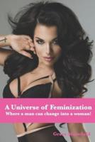 A Universe of Feminization: Where a man can change into a woman!