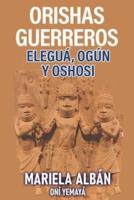 Orishas Gerreros: Elegua, Ogun y Oshosi