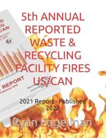 5th ANNUAL REPORTED WASTE & RECYCLING FACILITY FIRES US/CAN : 2021 Report - Published 2022