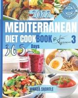 MEDITERRANEAN DIET COOKBOOK FOR BEGINNERS 2022 - 3: 365 Days of Quick & Easy Mediterranean Recipes for Clean & Healthy Eating, 7-Day Diet Meal Plan, and 10 Tips for Success