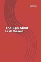 The Ego Mind Is A Desert