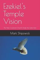Ezekiel's Temple Vision: The New Covenant Church Under the Latter Rain