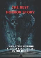 The best horror story: 5 Amazing Horror Stories Ever to Tell in the Dark.