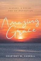 Amazing Grace: A Story, a Dream, and an Inspiration