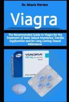 Viagra: The Recommended Guide to Viagra for the Treatment of Male Sexual Impotence, Erectile Dysfunction and for Long Lasting Sexual Intercourse