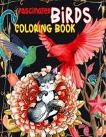 FASCINATED  BRIDS COLORING BOOK: How BIRDS Make Our Worlds, Change Our Minds & Shape Our Futures, Bewitched, Enchanted, engrossed (BIRDS COLORING BOOK)