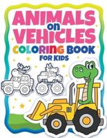Animals On Vehicles Coloring Book For Kids (Ages 4-8): Original Drawings Of Animals Riding Cars & Trucks. Funny Animal Drawings. Easy Coloring For Preschool And Kindergarten