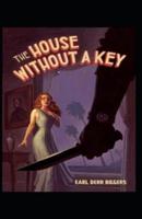 The House Without A Key By Earl Derr Biggers: Illustrated Edition