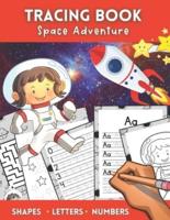 Space Adventure Tracing Book: Shapes, Letters And Numbers. Fun Workbook With Games For Kids Ages 3 - 5