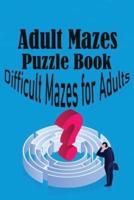 Adult Mazes Puzzle Book: Difficult Mazes for Adults