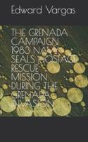 THE GRENADA CAMPAIGN 1983 NAVY SEALS HOSTAGE RESCUE MISSION DURING THE GRENADA INVASION