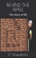 BEHIND THE WALL: The story of life