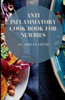 ANTI INFLAMMATORY COOK BOOK FOR NEWBIES:  How To Make Healthy Diet For Weight Loss In 3weeks!!!