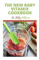 THE NEW BABY VITAMIX COOKBOOK:  COMPLETE GUIDE TО MAKING BABY FООD IN VІTАMІX WITH TONS OF DELICIOUS RECIPES