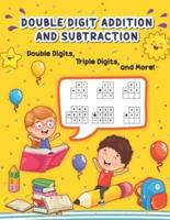 Double Digit Addition and Subtraction: 1000 Math Problems for Kids Double Digit, Triple Digit, and Multi Digit Math Workbook for 1st, 2nd & 3rd Grade Ages 7-9