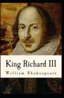 Richard III : A shakespeare's classic illustrated edition : William