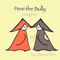 Persi the Bully Laugher