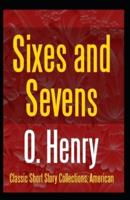 Sixes and Sevens (Collection of 25 short stories): O. Henry  (Short Stories,  Classics, Literature) [Annotated]
