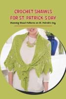 Crochet Shawls for St. Patrick's Day: Stunning Shawl Patterns on St. Patrick’s Day
