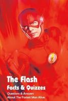 The Flash Facts & Quizzes: Questions & Answers About The Fastest Man Alive