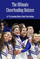 The Ultimate Cheerleading Quizzes: Let Try Amazing Quizzes About Cheerleading