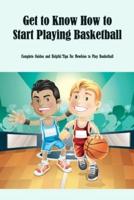 Get to Know How to Start Playing Basketball: Complete Guides and Helpful Tips For Newbies to Play Basketball