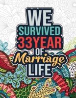 We Survived 33 Year of Marriage Life: Printable Happy 33rd Wedding Anniversary Quotes Activity Coloring Book for Relaxation & Meditation