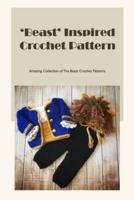 ‘Beast’ Inspired Crochet Pattern: Amazing Collection of The Beast Crochet Patterns: How To Crochet The Beast Patterns