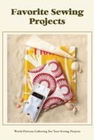 Favorite Sewing Projects: Worth Patterns Collecting For Your Sewing Projects: Easy Sewing Projects for Beginners