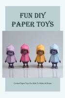 Fun DIY Paper Toys: Coolest Paper Toys For Kids To Make At Home: How To Make Paper Toys