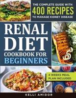 RENAL DIET COOKBOOK FOR BEGINNERS: The Complete Guide with 400 Easy and  Delicious Recipes to Manage Kidney Disease. 4 Weeks Meal Plan Included