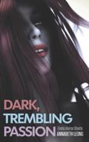 Dark, Trembling Passion: Erotic Horror Shorts