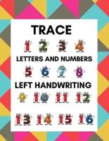Trace Letters and Numbers Left Handwriting: Learning Workbook for Kindergarten and Pre K Lefties ,Letter and Number Tracing Practice Book for Left-Handed Preschoolers