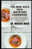 The New 2022 Viva Mayr Diet Cookbook : Increase Your Gut Health & Look Young, Boost Metabolism, Flatter Stomach And Weight Loss Program Guide