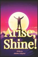 Arise, Shine!