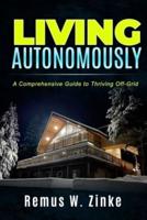 Living Autonomously: A Comprehensive Guide to Thriving Off-Grid