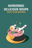 Homemade Delicious Soups: Tasty Soup Recipes