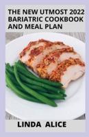 The New Utmost 2022 Bariatric Cookbook and Meal Plan: 100+ Recipes for Recovery and Lifelong Weight Management