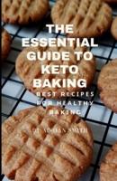 THE ESSENTIAL GUIDE TO KETO BAKING : Best Rесіреѕ fоr hеаlthу bаkіng