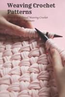 Weaving Crochet Patterns: Simple and Detail Weaving Crochet Tutorials for Beginners