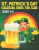 St. Patrick's Day Coloring Book For Kids Ages 2-5: A Fun And Cute Single-sided Large Print Holiday Coloring Pages For Your Little Kids