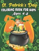 St. Patrick's Day Coloring Book For Kids Ages 4-8: St. Patty's Day Holiday Relaxing Coloring Book Easy Coloring Pages for All Levels of Colorists