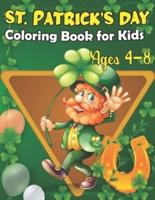 St. Patrick's Day Coloring Book For Kids Ages 4-8: Happy St Patrick's Day Gift Ideas for Girls and Boys, St. Patrick's Day Kids Activity Coloring Book.