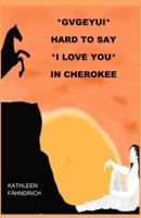 GVGEYUI - Hard to say I LOVE YOU in Cherokee