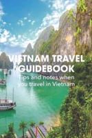 Vietnam Travel Guidebook: Tips and notes when you travel in Vietnam