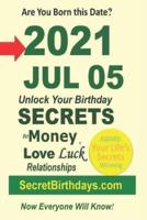 Born 2021 Jul 05? Your Birthday Secrets to Money, Love Relationships Luck: Fortune Telling Self-Help: Numerology, Horoscope, Astrology, Zodiac, Destiny Science, Metaphysics