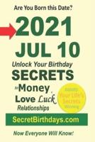 Born 2021 Jul 10? Your Birthday Secrets to Money, Love Relationships Luck: Fortune Telling Self-Help: Numerology, Horoscope, Astrology, Zodiac, Destiny Science, Metaphysics